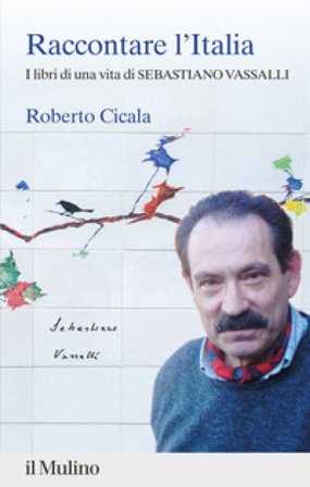 Raccontare l'Italia. I libri di una vita di Sebastiano Vassalli Roberto Cicala