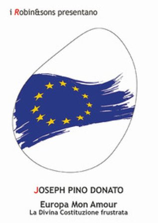 Europa mon amour. La divina Costituzione frustrata Joseph Pino Donato