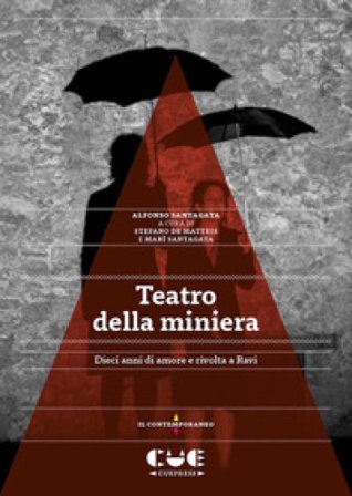 Teatro della miniera. Dieci anni di amore e rivolta a Ravi Alfonso Santagata