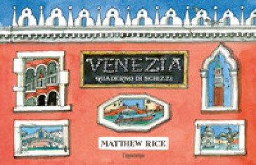 Venezia. Un quaderno di schizzi Matthew Rice
