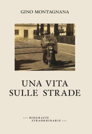 Una vita sulle strade Gino Montagnana