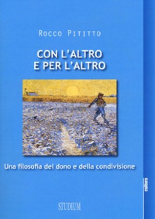 Con l'altro e per l'altro. Una filosofia del dono e della condivisione Rocco Pititto