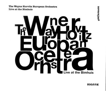 Live at the bimhuis WAYNE HORVITZ EUROPE