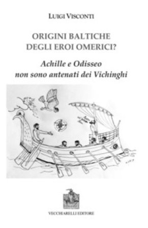 Origini baltiche degli eroi omerici? Achille e Odisseo non sono antenati dei Vichinghi Luigi Visconti