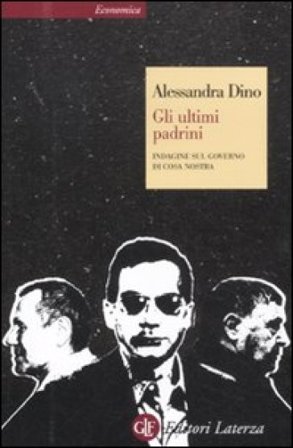 Gli ultimi padrini. Indagine sul governo di Cosa Nostra Alessandra Dino