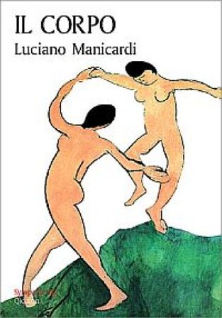 Il corpo. Via di Dio verso l'uomo, via dell'uomo verso Dio Luciano Manicardi