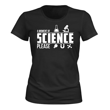 A Moment Of Science Please - T-SHIRT - DAME