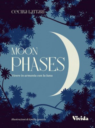 Moon phases. Vivere in armonia con la luna Cecilia Lattari