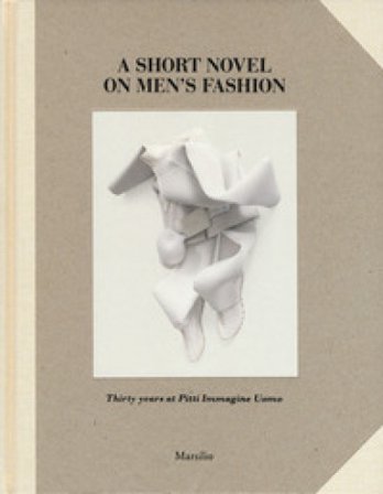 A short novel on men's fashion. Thirty years at pitti Immagine Uomo. Ediz. a colori