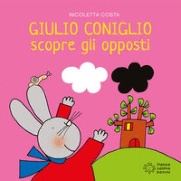 Giulio Coniglio scopre gli opposti. Ediz. illustrata Nicoletta Costa