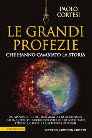 Le grandi profezie che hanno cambiato la storia. Dai manoscritti del Mar Morto a Nostradamus, gli inquietanti documenti che hanno anticipato epidemie,