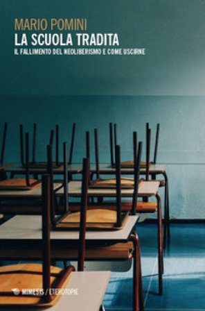 La scuola tradita. Il fallimento del neoliberismo e come uscirne Mario Pomini