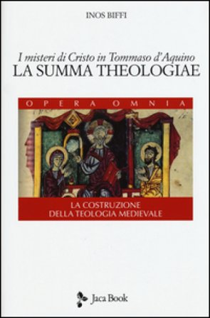 I misteri di Cristo in Tommaso d'Aquino. «La Summa Theologiae». La costruzione della teologia medievale Inos Biffi