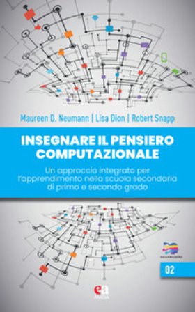 Insegnare il pensiero computazionale. Un approccio integrato per l'apprendimento nella scuola secondaria di primo e secondo grado Maureen Neumann