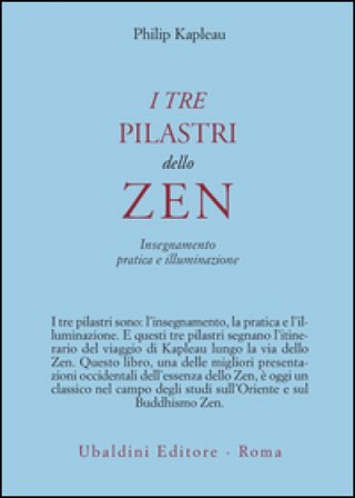 I tre pilastri dello zen. Insegnamento, pratica e illuminazione Philip Kapleau