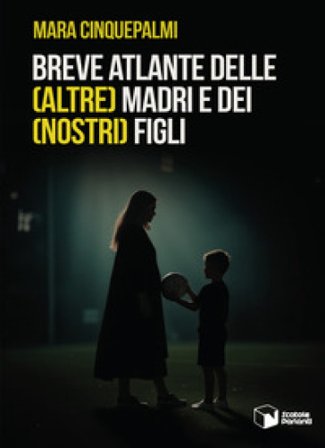Breve atlante delle (altre) madri e dei (nostri) figli Mara Cinquepalmi
