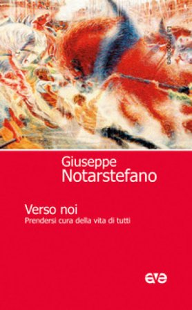 Verso noi. Prendersi cura della vita di tutti Giuseppe Notarstefano