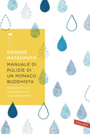 Manuale di pulizie di un monaco buddhista. Spazziamo via la polvere e le nubi dell'anima Keisuke (Shoukei) Matsumoto