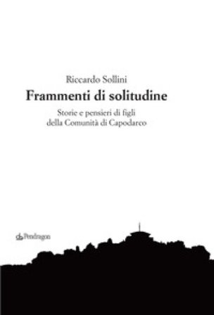 Frammenti di solitudine. Storie e pensieri di figli della Comunità di Capodarco Riccardo Sollini
