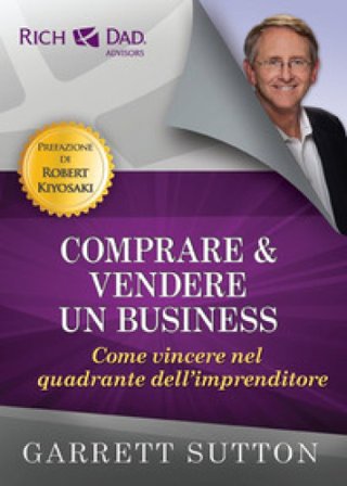Comprare e vendere un business. Come vincere nel quadrante dell'imprenditore Garrett Sutton