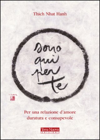 Sono qui per te. Per una relazione d'amore duratura e consapevole Thich Nhat Hanh