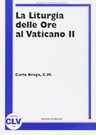La liturgia delle ore al Vaticano II Carlo Braga