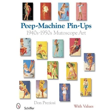 Peep-Machine Pin-Ups : 1940s-1950s Mutoscope Art 9780764325113