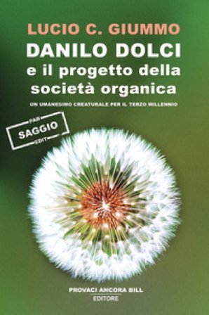 Danilo Dolci e il progetto della società organica. Un umanesimo creaturale per il terzo millennio Lucio C. Giummo