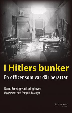 I Hitlers bunker : en officer som var där berättar 23 juli 1944-29 april 1945 - Bok av Bernd Freytag von Loringhoven & François dAlançon - Danskt band
