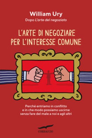 L'arte di negoziare per l'interesse comune William Ury