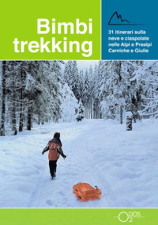 Bimbi trekking 3. 31 itinerari sulla neve e ciaspolate sulle Alpi e Prealpi Carniche e Giulie Sara Baroselli