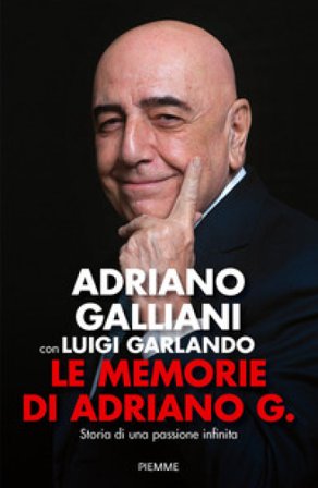 Le memorie di Adriano G. Storia di una passione infinita Adriano Galliani