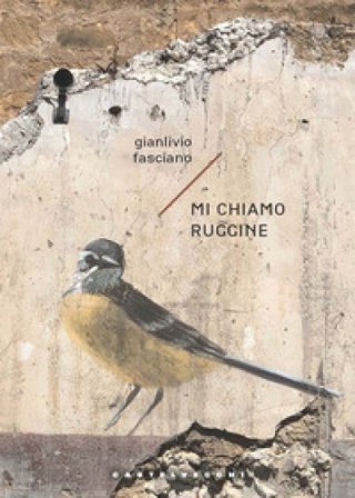 Mi chiamo ruggine Gianlivio Fasciano