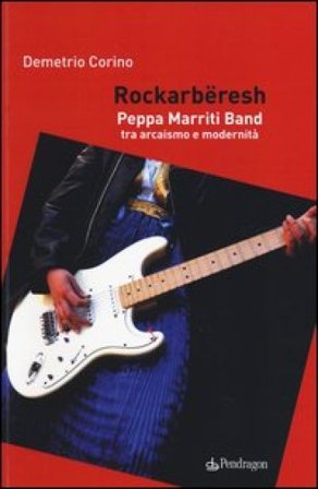 Rockarbëresh. Peppa Marriti Band tra arcaismo e modernità Demetrio Corino