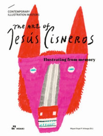 The art of Jesús Cisneros. Illustrating from memory Miguel Angel Perez Arteaga