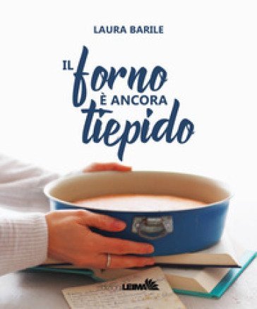 Il forno è ancora tiepido Laura Barile