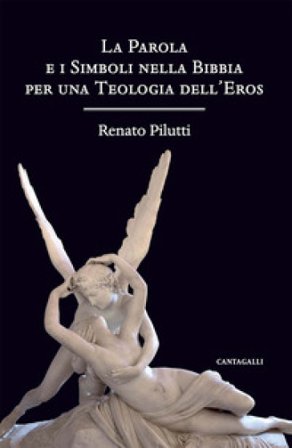 La parola e i simboli nella Bibbia per una teologia dell'eros Renato Pilutti