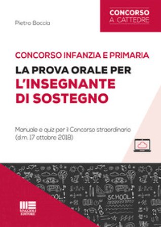 Concorso infanzia e primaria. La prova orale per l'insegnante di sostegno. Manuale e quiz per il Concorso straordinario (d.m. 17 ottobre 2018). Con 