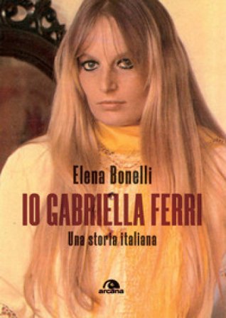 Io Gabriella Ferri. Una storia italiana Elena Bonelli