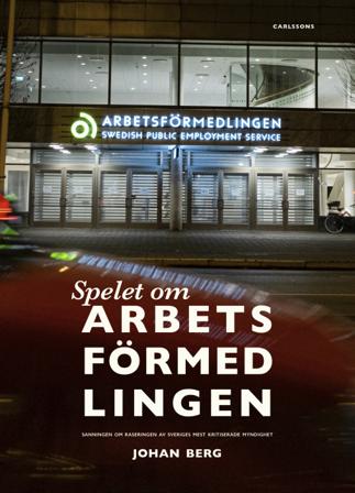 Spelet om Arbetsförmedlingen : sanningen om raseringen av Sveriges mest kritiserade myndighet - Bok av Johan Berg - Häfte