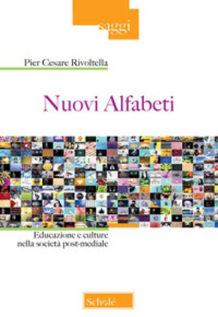 Nuovi alfabeti. Educazione e culture nella società post-mediale Pier Cesare Rivoltella