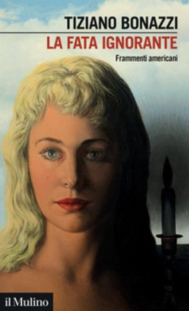 La fata ignorante. Frammenti americani Tiziano Bonazzi