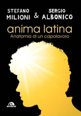 Anima latina. Anatomia di un capolavoro Stefano Milioni