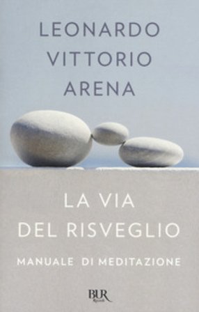 La via del risveglio. Manuale di meditazione Leonardo Vittorio Arena