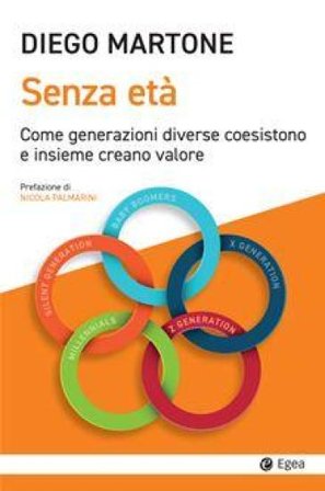 Senza età. Come generazioni diverse coesistono e insieme creano valore Diego Martone