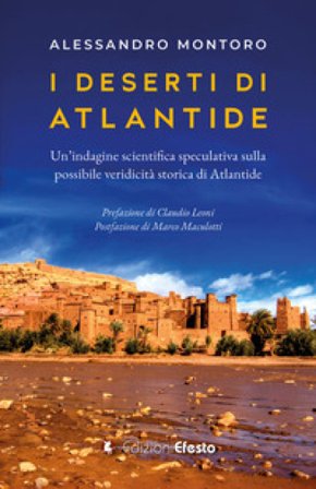 I deserti di Atlantide. Un'indagine scientifica speculativa sulla possibile veridicità storica di Atlantide Alessandro Montoro