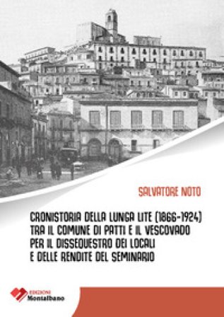 Cronistoria della lunga lite (1866-1924) tra il Comune di Patti e il Vescovato per il dissequestro dei locali e delle rendite del Seminario Salvatore 