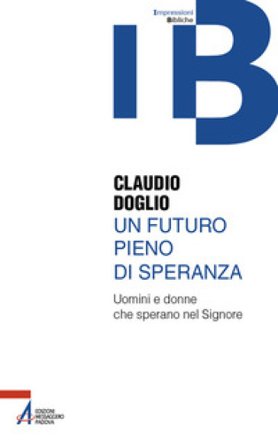 Un futuro pieno di speranza. Uomini e donne che sperano nel Signore Claudio Doglio