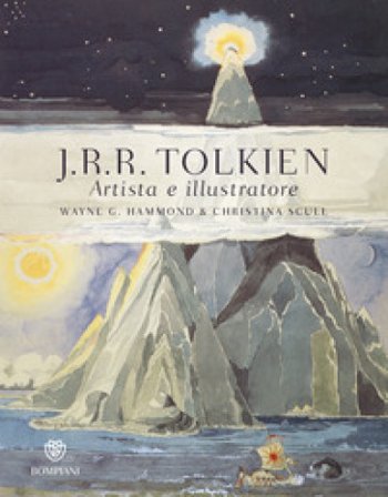 J.R.R. Tolkien. Artista e illustratore. Ediz. a colori Wayne G. Hammond