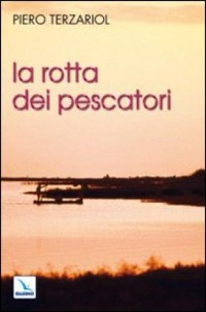 La rotta dei pescatori. Per un rinnovamento della pastorale Piero Terzariol